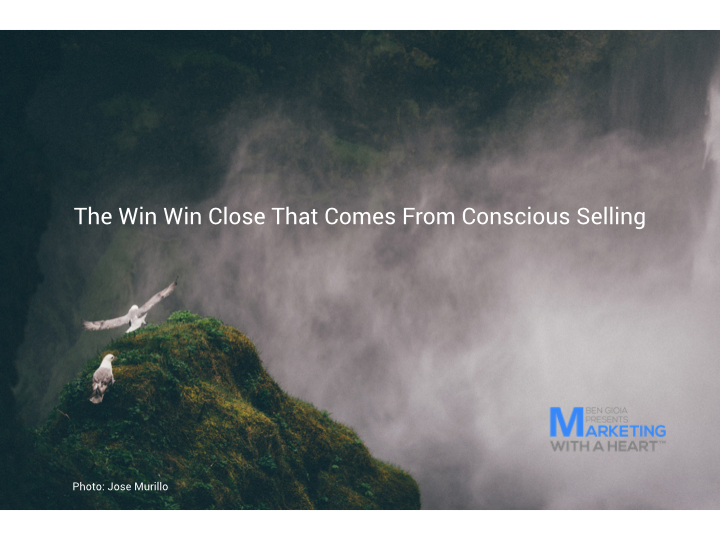 The Win Win Close That Comes From Conscious Selling