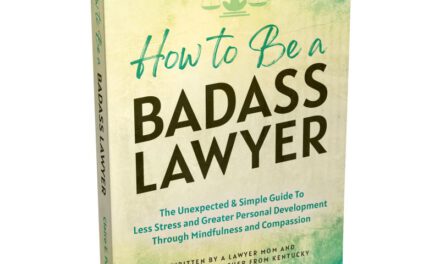 HOW TO BE A BADASS LAWYER The Unexpected & Simple Guide To Less Stress and Greater Personal Development Through Mindfulness and Compassion